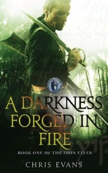 A Darkness Forged in Fire : Book One of The Iron Elves