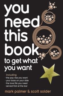 You Need This Book ... : ... to get what you want