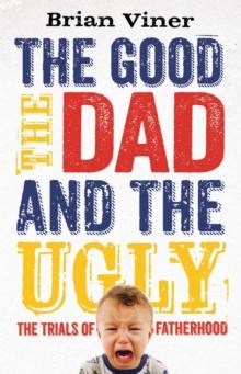 The Good, The Dad and the Ugly : The Trials of Fatherhood