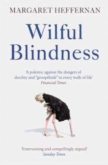 Wilful Blindness : Why We Ignore the Obvious