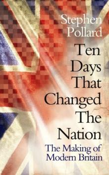 Ten Days that Changed the Nation : The Making of Modern Britain