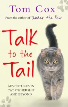 Talk to the Tail : Adventures in Cat Ownership and Beyond