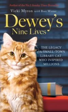 Dewey's Nine Lives : The Legacy of the Small-Town Library Cat Who Inspired Millions