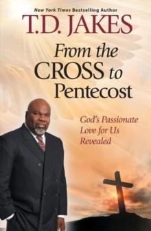 From The Cross to Pentecost : God's Passionate Love for Us Revealed