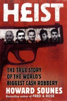 Heist : The True Story of the World's Biggest Cash Robbery