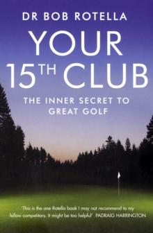 Your 15th Club : The Inner Secret to Great Golf