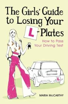 The Girls' Guide To Losing Your L-Plates : How to Pass Your Driving Test