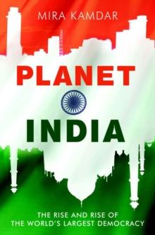 Planet India : The Turbulent Rise of the World's Largest Democracy