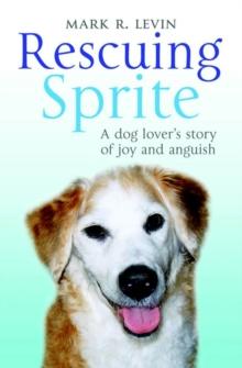 Rescuing Sprite : A Dog Lover's Story of Joy and Anguish