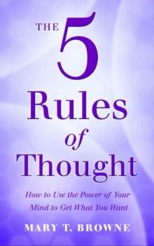 The 5 Rules of Thought : How to Use the Power of Your Mind To Get What You Want