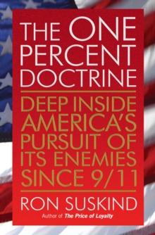 The One Percent Doctrine : Deep Inside America's Pursuit of Its Enemies Since 9/11