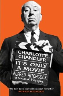 It's Only a Movie : Alfred Hitchcock A Personal Biography