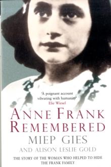 Anne Frank Remembered : The Story of the Woman Who Helped to Hide the Frank Family