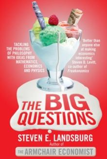 The Big Questions : Tackling the Problems of Philosophy with Ideas from Mathematics, Economics and Physics