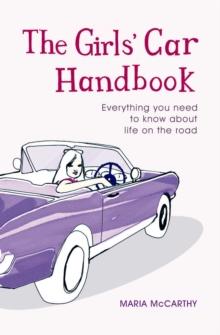 The Girls' Car Handbook : Everything You Need to Know about Life on the Road