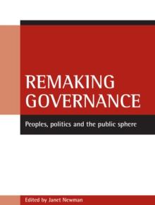 Remaking governance : Peoples, politics and the public sphere