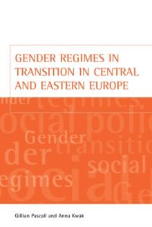 Gender regimes in transition in Central and Eastern Europe