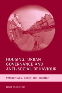 Housing, urban governance and anti-social behaviour : Perspectives, policy and practice