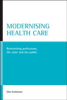 Modernising health care : Reinventing professions, the state and the public