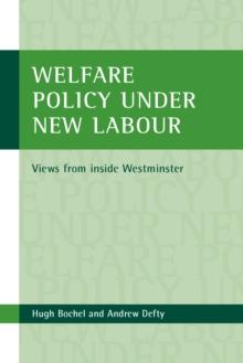 Welfare policy under New Labour : Views from inside Westminster