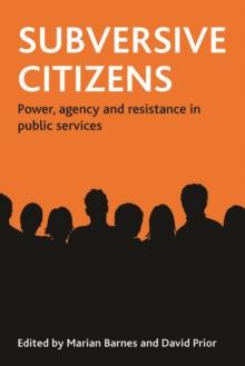 Subversive citizens : Power, agency and resistance in public services