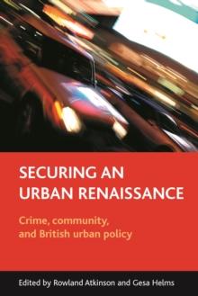 Securing an urban renaissance : Crime, community, and British urban policy