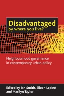 Disadvantaged by where you live? : Neighbourhood governance in contemporary urban policy