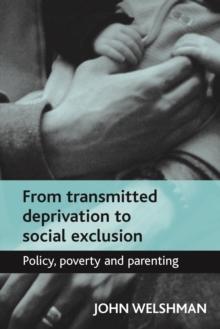 From transmitted deprivation to social exclusion : Policy, poverty, and parenting