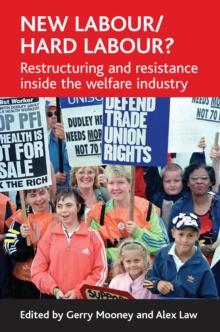 New Labour/hard labour? : Restructuring and resistance inside the welfare industry