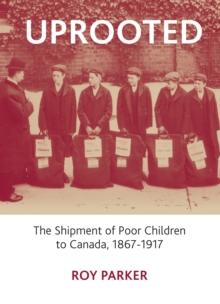 Uprooted : The Shipment of Poor Children to Canada, 1867-1917