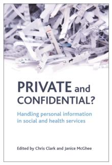 Private and confidential? : Handling personal information in the social and health services