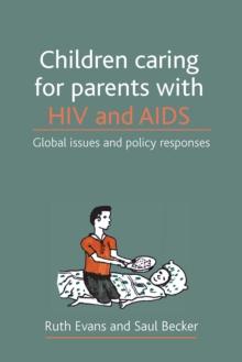 Children caring for parents with HIV and AIDS : Global issues and policy responses