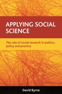 Applying social science : The role of social research in politics, policy and practice