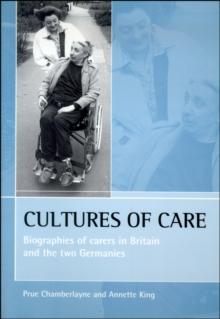 Cultures of care : Biographies of carers in Britain and the two Germanies