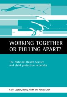 Working Together or Pulling Apart? : The National Health Service and Child Protection Networks