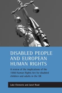 Disabled People and European Human Rights : A Review of the Implications of the 1998 Human Rights Act for Disabled Children and Adults in the UK