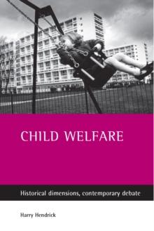 Child welfare : Historical dimensions, contemporary debate