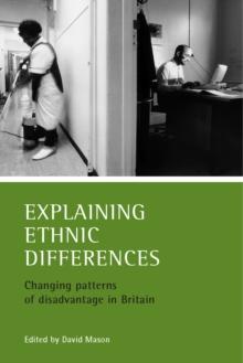 Explaining ethnic differences : Changing patterns of disadvantage in Britain