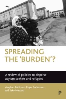 Spreading the 'Burden'? : A Review of Policies to Disperse Asylum Seekers and Refugees