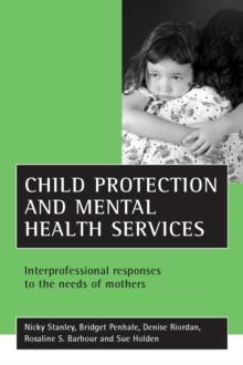 Child protection and mental health services : Interprofessional responses to the needs of mothers