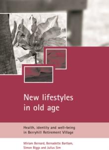 New Lifestyles in Old Age : Health, Identity and Well-being in Berryhill Retirement Village