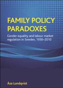 Family policy paradoxes : Gender equality and labour market regulation in Sweden, 1930-2010