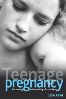 Teenage pregnancy : The making and unmaking of a problem