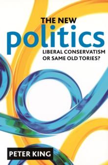 The new politics : Liberal Conservatism or same old Tories?