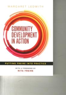 Community Development in Action : Putting Freire into Practice