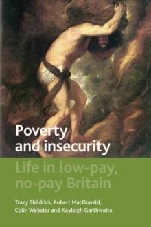 Poverty and Insecurity : Life in Low-Pay, No-Pay Britain