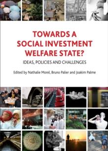 Towards a social investment welfare state? : Ideas, policies and challenges