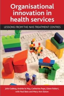 Organisational Innovation in Health Services : Lessons from the NHS Treatment Centres