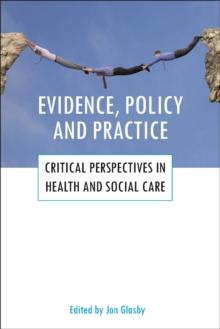 Evidence, policy and practice : Critical perspectives in health and social care