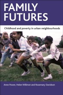 Family Futures : Childhood and Poverty in Urban Neighbourhoods